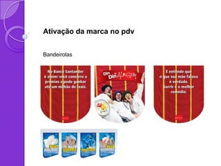 Ativação da marca no pdv


Bandeirolas
 
