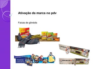 Ativação da marca no pdv


Faixas de gôndola
 