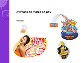 Ativação da marca no pdv


Wobbler
 