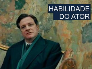 HABILIDADE
DO ATOR
 
