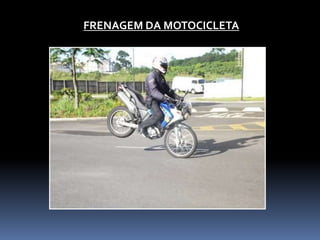 FRENAGEM DA MOTOCICLETA
 