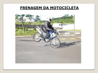 FRENAGEM DA MOTOCICLETA
 