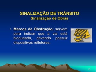 87
• Marcos de Obstrução: servem
para indicar que a via está
bloqueada, devendo possuir
dispositivos refletores.
SINALIZAÇÃO DE TRÂNSITO
Sinalização de Obras
 