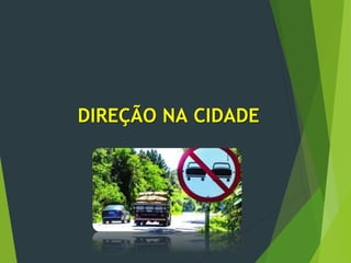 DIREÇÃO NA CIDADE
 