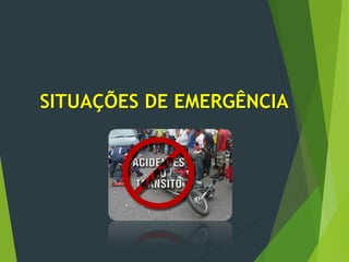 SITUAÇÕES DE EMERGÊNCIA
 
