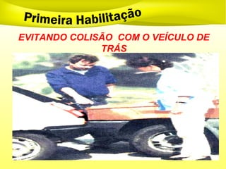 EVITANDO COLISÃO COM O VEÍCULO DE
TRÁS
 
