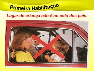 Lugar de criança não é no colo dos pais.
 