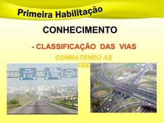CONHECIMENTO
CONHECIMENTO
- CLASSIFICAÇÃO DAS VIAS
COMBATENDO AS
ADVERSIDADES
 