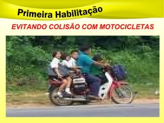 EVITANDO COLISÃO COM MOTOCICLETAS
 