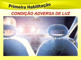 CONDIÇÃO ADVERSA DE LUZ
 