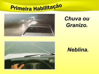 Chuva ou
Granizo.
Neblina.
 