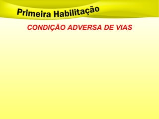 CONDIÇÃO ADVERSA DE VIAS
 