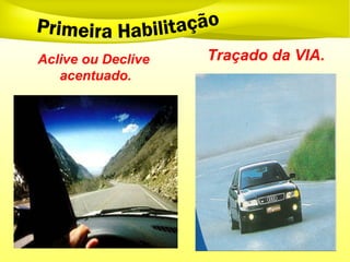 Aclive ou Declive
acentuado.
Traçado da VIA.
 