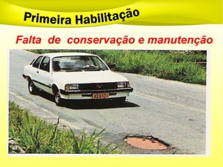 Falta de conservação e manutenção
 