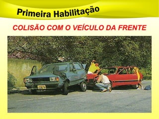COLISÃO COM O VEÍCULO DA FRENTE
 