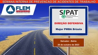 DIREÇÃO DEFENSIVA
Major PMBA Brizola
Salvador - Bahia
26 de outubro de 2023
 