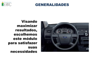 GENERALIDADES



       Visando
     maximizar
    resultados,
   escolhemos
  este módulo
para satisfazer
           suas
 necessidades
 