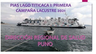 PIAS LAGO TITICACA I: PRIMERA
CAMPAÑA LACUSTRE 2021
 