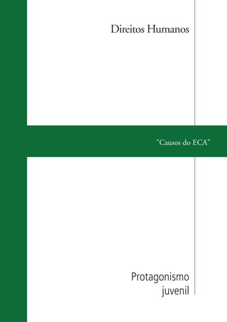 Direitos Humanos




                              "Causos do ECA"




                        Protagonismo
                               juvenil

ki2_mod03.indd 25                          3/6/07 10:17:40 AM
 