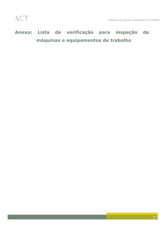 Segurança de máquinas e equipamentos de trabalho
27
Anexo: Lista de verificação para inspeção de
máquinas e equipamentos de trabalho
 