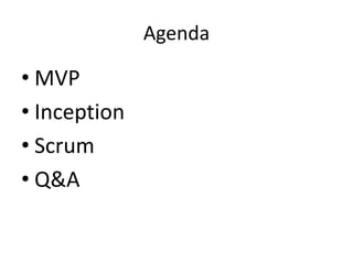 Agenda
• MVP
• Inception
• Scrum
• Q&A
 