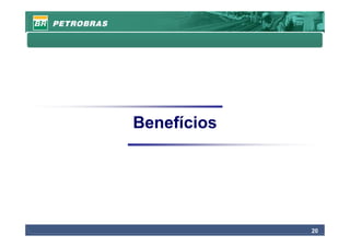 Benefícios




             20
 