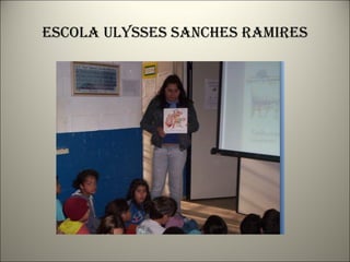 Escola Ulysses sanches ramires 