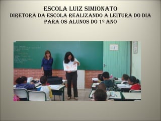 Escola luiz simionato diretora da escola realizando a leitura do dia para os alunos do 1º ano 