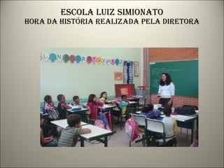 Escola luiz simionato hora da história realizada pela diretora 