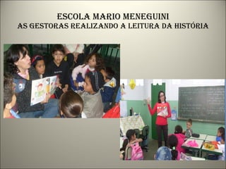 Escola mario meneguini as gestoras realizando a leitura da história 