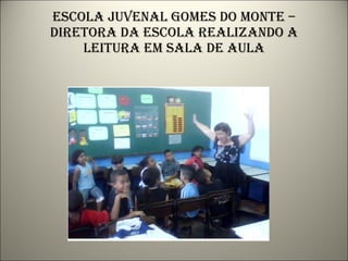 Escola juvenal gomes do monte – diretora da escola realizando a leitura em sala de aula 