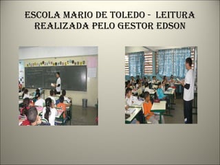 Escola mario de toledo -  leitura realizada pelo gestor edson 