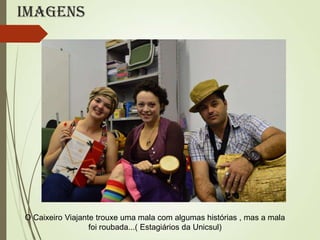 Imagens

O Caixeiro Viajante trouxe uma mala com algumas histórias , mas a mala
foi roubada...( Estagiários da Unicsul)

 