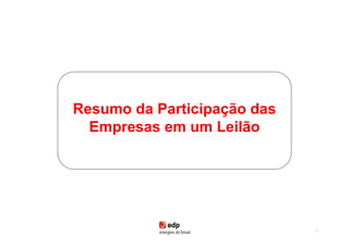 Resumo da Participação das
  Empresas em um Leilão




                             26
 