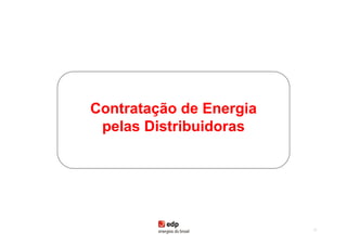 Contratação de Energia
 pelas Distribuidoras




                         28
 