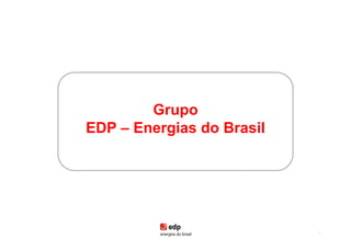 Grupo
EDP – Energias do Brasil




                           4
 
