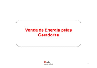 Venda de Energia pelas
     Geradoras




                         50
 