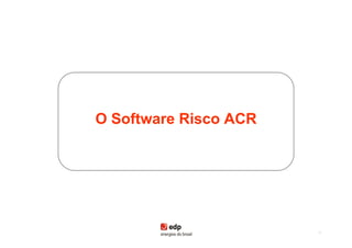 O Software Risco ACR




                       74
 