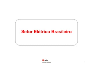 Setor Elétrico Brasileiro




                            9
 