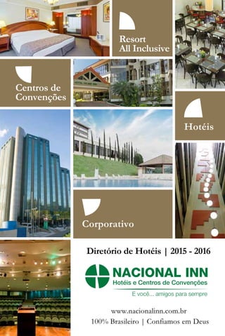 Diretório de Hotéis | 2016
100% Brasileiro | Confiamos em Deus
www.nacionalinn.com.br
 
