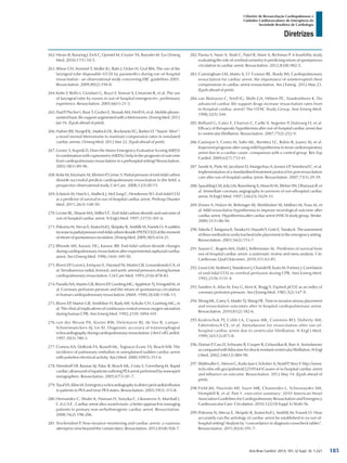 Arq Bras Cardiol: 2013; 101, (2 Supl. 3): 1-221
Diretrizes
I Diretriz de Ressuscitação Cardiopulmonar e
Cuidados Cardiovasculares de Emergência da
Sociedade Brasileira de Cardiologia
262.	Heuer JF, Barwing J, Eich C, Quintel M, Crozier TA, Roessler M. Eur J Emerg
Med. 2010;17(1):10-5.
263.	Wiese CH, Semmel T, Muller JU, Bahr J, Ocker H, Graf BM. The use of the
laryngeal tube disposable (LT-D) by paramedics during out-of-hospital
resuscitation - an observational study concerning ERC guidelines 2005.
Resuscitation. 2009;80(2):194-8.
264.	Kette F, Reffo I, Giordani G, Buzzi F, Vorean V, Cimarosti R, et al. The use
of laryngeal tube by nurses in out-of hospital emergencies: preliminary
experience. Resuscitation. 2005;66(1):21-5.
265.	Paal P, Pircher I, Baur T, Gruber E, Strasak AM, Herff H, et al. Mobile phone-
assistedbasiclifesupportaugmentedwithaMetronome.JEmergMed.2012
Jan 16. [Epub ahead of print].
266.	Hafner JW, Sturgell JL, Matlock DL, Bockewitz EG, Barker LT. “Stayin’ Alive”:
a novel mental Metronome to maintain compression rates in simulated
cardiac arrests. J Emerg Med. 2012 Mar 22. [Epub ahead of print].
267.	Grmec S, Kupnik D. Does the Mainz Emergency Evaluation Scoring (MEES)
in combination with capnometry (MEESc) help in the prognosis of outcome
from cardiopulmonary resuscitation in a prehospital setting? Resuscitation.
2003;58(1):89-96.
268.	KolarM,KrizmaricM,KlemenP,GrmecS.Partialpressureofend-tidalcarbon
dioxide successful predicts cardiopulmonary resuscitation in the field: a
prospective observational study. Crit Care. 2008;12(5):R115.
269.	Eckstein M, Hatch L, Malleck J, McClung C, Henderson SO. End-tidal CO2
as a predictor of survival in out-of-hospital cardiac arrest. Prehosp Disaster
Med. 2011;26(3):148-50.
270.	Levine RL, Wayne MA, Miller CC. End-tidal carbon dioxide and outcome of
out-of-hospital cardiac arrest. N Engl J Med. 1997;337(5):301-6.
271.	Pokorna M, Necas E, Kratochvil J, Skripsky R, Andrlik M, Franek O. A sudden
increaseinpartialpressureend-tidalcarbondioxide(P(ET)CO(2))atthemoment
of return of spontaneous circulation. J Emerg Med. 2009;38(5):614-21.
272.	Bhende MS, Karasic DG, Karasic RB. End-tidal carbon dioxide changes
during cardiopulmonary resuscitation after experimental asphyxial cardiac
arrest. Am J Emerg Med. 1996;14(4):349-50.
273.	Rivers EP, Lozon J, Enriquez E, Havstad SV, Martin GB, Lewandowski CA, et
al. Simultaneous radial, femoral, and aortic arterial pressures during human
cardiopulmonary resuscitation. Crit Care Med. 1993;21(6):878-83.
274.	Paradis NA, Martin GB, Rivers EP, Goetting MG, Appleton TJ, Feingold M, et
al. Coronary perfusion pressure and the return of spontaneous circulation
in human cardiopulmonary resuscitation. JAMA. 1990;263(8):1106-13.
275.	Rivers EP, Martin GB, Smithline H, Rady MY, Schultz CH, Goetting MG, et
al. The clinical implications of continuous central venous oxygen saturation
during human CPR. Ann Emerg Med. 1992;21(9):1094-101.
276.	van der Wouw PA, Koster RW, Delemarre BJ, de Vos R, Lampe-
Schoenmaeckers AJ, Lie KI. Diagnostic accuracy of transesophageal
echocardiography during cardiopulmonary resuscitation. J Am Coll Cardiol.
1997;30(3):780-3.
277.	Comess KA, DeRook FA, Russell ML, Tognazzi-Evans TA, Beach KW. The
incidence of pulmonary embolism in unexplained sudden cardiac arrest
with pulseless electrical activity. Am J Med. 2000;109(5):351-6.
278.	Niendorff DF, Rassias AJ, Palac R, Beach ML, Costa S, Greenberg M. Rapid
cardiacultrasoundofinpatientssufferingPEAarrestperformedbynonexpert
sonographers. Resuscitation. 2005;67(1):81-7.
279.	TayalVS,KlineJA.Emergencyechocardiographytodetectpericardialeffusion
in patients in PEA and near-PEA states. Resuscitation. 2003;59(3):315-8.
280.	Hernandez C, Shuler K, Hannan H, Sonyika C, Likourezos A, Marshall J.
C.A.U.S.E.:Cardiacarrestultra-soundexam--abetterapproachtomanaging
patients in primary non-arrhythmogenic cardiac arrest. Resuscitation.
2008;76(2):198-206.
281.	Teschendorf P. Non-invasive monitoring and cardiac arrest: a cautious
attempt to view beyond the curtain (skin). Resuscitation. 2012;83(8):926-7.
282.	Parnia S, Nasir A, Shah C, Patel R, Mani A, Richman P. A feasibility study
evaluating the role of cerebral oximetry in predicting return of spontaneous
circulation in cardiac arrest. Resuscitation. 2012;83(8):982-5.
283.	Cunningham LM, Mattu A, O´Connor RE, Brady WJ. Cardiopulmonary
ressucitation for cardiac arrest: the importance of uninterrupted chest
compressions in cardiac arrest ressuscitation. Am J Emerg. 2012 May 23.
[Epub ahead of print].
284.	van Walraven C, Stiell IG, Wells GA, Hébert PC, Vandemheen K. Do
advanced cardiac life support drugs increase resuscitation rates from
in-hospital cardiac arrest? The OTAC Study Group. Ann Emerg Med.
1998;32(5):544.
285.	Belliard G, Catez E, Charron C, Caille V, Aegerter P, Dubourg O, et al.
Efficacy of therapeutic hypothermia after out-of-hospital cardiac arrest due
to ventricular fibrillation. Resuscitation. 2007;75(2):252-9.
286.	Castrejon S, Cortes M, Salto ML, Benittez LC, Rubio R, Juarez M, et al.
Improved prognosis after using mild hypothermia to treat cardiorespiratory
arrest due to a cardiac cause: comparison with a control group. Rev Esp
Cardiol. 2009;62(7):733-41.
287.	Sunde K, Pytte M, Jacobsen D, Mangschau A, Jensen LP, Smedsrud C, et al.
Implementation of a standardised treatment protocol for post resuscitation
care after out-of-hospital cardiac arrest. Resuscitation. 2007;73(1):29-39.
288.	Spaulding CM, Joly LM, Rosenberg A, Monchi M, Weber SN, Dhainaut JF, et
al. Immediate coronary angiography in survivors of out-ofhospital cardiac
arrest. N Engl J Med. 1997;336(23):1629-33.
289.	Zeiner A, Holzer M, Behringer W, Shörkhuber W, Müllner M, Frass M, et
al. Mild resuscitative hypothermia to improve neurological outcome after
cardiac arrest. Hypothermia after cardiac arrest (HACA) study group. Stroke.
2000;31(1):86-94.
290.	TakedaT,TanigawaK,TanakaH,HayashiY,GotoE,TanakaK.Theassessment
ofthreemethodstoverifytrachealtubeplacementintheemergencysetting.
Resuscitation. 2003;56(2):153-7.
291.	Sasson C, Rogers MA, Dahl J, Kellermann AL. Predictors of survival from
out-of-hospital cardiac arrest: a systematic review and meta-analysis. Circ
Cardiovasc Qual Outcomes. 2010;3(1):63-81.
292.	Lewis LM, Stothert J, Standeven J, Chandel B, Kurtz M, Fortney J. Correlation
of end-tidal CO2 to cerebral perfusion during CPR. Ann Emerg Med.
1992;21(9):1131-4.
293.	Sanders A, Atlas M, Ewy G, Kern K, Bragg S. Expired pCO2 as an index of
coronary perfusion pressure. Am J Emerg Med. 1985;3(2):147-9.
294.	Wong ML, Carey S, Mader TJ, Wang HE. Time to invasive airway placement
and resuscitation outcomes after in hospital cardiopulmonary arrest.
Resuscitation. 2010;81(2):182-6.
295.	Kudenchuk PJ, Cobb LA, Copass MK, Cummins RO, Doherty AM,
Fahrenbruch CE, et al. Amiodarone for resuscitation after out-of-
hospital cardiac arrest due to ventricular fibrillation. N Engl J Med.
1999;341(12):871-8.
296.	Dorian P, Cass D, Schwartz B, Cooper R, Gelaznikas R, Barr A. Amiodarone
as compared with lidocaine for shock-resistant ventricular fibrillation. N Engl
J Med. 2002;346(12):884-90.
297.	Wallmuller C, Meron G, Kurkciyan I, Schober A, Stratil P, Sterz F. http://www.
ncbi.nlm.nih.gov/pubmed/22595441Causes of in-hospital cardiac arrest
and influence on outcome. Resuscitation. 2012 May 14. [Epub ahead of
print].
298.	Field JM, Hazinski MF, Sayre MR, Chameides L, Schexnayder SM,
Hemphill R, et al. Part 1: executive summary: 2010 American Heart
Association Guidelines for Cardiopulmonary Resuscitation and Emergency
Cardiovascular Care. Circulation. 2010;122(18 Suppl 3):S640-56.
299.	Pokorna N, Mecas E, Skripski R, Kratochvil J, Andrlik M, Franek O. How
accurately can the aetiology of cardiac arrest be established in na out-of-
hospital setting? Analysis by “concordance in diagnosis crosscheck tables”.
Ressuscitation. 2011;82(4):391-7.
185
 
