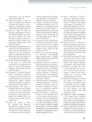 171
2014-2015 Diretrizes SBD
nephropathy. J Am Soc Nephrol.
2009 Dec;20(12):2641-50.
104.	 Parving HH, Persson F, Lewis JB,
Lewis EJ, Hollenberg NK. Aliskiren
combined with losartan in type 2
diabetes and nephropathy. N Engl
J Med. 2008 Jun 5;358(23):2433-46.
105.	 Persson F, Lewis JB, Lewis EJ,
Rossing P, Hollenberg NK, Parving
HH. Impact of baseline renal func-
tion on the efficacy and safety
of aliskiren added to losartan in
patients with type 2 diabetes and
nephropathy. Diabetes Care. 2010
Nov;33(11):2304-9.
106.	 HarelZ,GilbertC,WaldR,BellC,PerlJ,
Juurlink D, et al. The effect of combi-
nation treatment with aliskiren and
blockers of the renin-angiotensin
system on hyperkalaemia and acute
kidney injury: systematic review and
meta-analysis. BMJ. 2012;344:e42.
107.	 Parving HH, Brenner BM, McMurray
JJ, de Zeeuw D, Haffner SM,
Solomon SD, et al. Cardiorenal end
points in a trial of aliskiren for type
2 diabetes. N Engl J Med. 2012 Dec
6;367(23):2204-13.
108.	 Vepsalainen T, Laakso M, Kantola I,
Lehto S, Juutilainen A, Ronnemaa
T. Proteinuria modifies the effect of
systolic blood pressure on total and
cardiovascular disease mortality
in patients with type 2 diabetes. J
Intern Med. 2012 Dec;272(6):611-9.
109.	 Cooper-DeHoff RM, Gong Y,
Handberg EM, Bavry AA, Denardo
SJ, Bakris GL, et al. Tight blood
pressure control and cardiovascu-
lar outcomes among hypertensive
patients with diabetes and coro-
nary artery disease. JAMA. 2010 Jul
7;304(1):61-8.
110.	 James PA, Oparil S, Carter
BL, Cushman WC, Dennison-
Himmelfarb C, Handler J, et al. 2014
evidence-based guideline for the
management of high blood pres-
sure in adults: report from the panel
members appointed to the Eighth
Joint National Committee (JNC 8).
JAMA. 2014 Feb 5;311(5):507-20.
111.	 Hansson L, Zanchetti A, Carruthers
SG, Dahlof B, Elmfeldt D, Julius S, et
al. Effects of intensive blood-pressure
lowering and low-dose aspirin in
patients with hypertension: principal
results of the Hypertension Optimal
Treatment (HOT) randomised trial.
HOT Study Group. Lancet. 1998 Jun
13;351(9118):1755-62.
112.	 Cushman WC, Evans GW, Byington
RP, Goff DC, Jr., Grimm RH, Jr., Cutler
JA, et al. Effects of intensive blood
-pressure control in type 2 diabetes
mellitus. N Engl J Med. 2010 Apr
29;362(17):1575-85.
113.	 Bakris GL. A practical approach
to achieving recommended
blood pressure goals in diabetic
patients. Arch Intern Med. 2001 Dec
10-24;161(22):2661-7.
114.	 Lindholm LH, Ibsen H, Dahlof B,
Devereux RB, Beevers G, de Faire U,
et al. Cardiovascular morbidity and
mortality in patients with diabetes
in the Losartan Intervention For
Endpoint reduction in hyperten-
sion study (LIFE): a randomised trial
against atenolol. Lancet. 2002 Mar
23;359(9311):1004-10.
115.	Wheeler M. Nutrition Theraphy for
diabetic kidney disease. . American
Diabetes Association guide to
Nutritional theraphy for diabe-
tes. 2. ed. Alexandria: American
Diabetes Association Inc. 2012.
116.	 Evert AB, Boucher JL, Cypress M,
Dunbar SA, Franz MJ, Mayer-Davis
EJ, et al. Nutrition therapy recom-
mendations for the management
of adults with diabetes. Diabetes
Care. 2014 Jan;37(Suppl 1):S120-43.
117.	 ML W. Nutrition Theraphy for diabetic
kidney disease. In: American Diabetes
AssociationguidetoNutritionaltheraphy
for diabetes. 2 ed. Alexandria: American
DiabetesAssociation,Inc.®2012.
118.	 Nezu U, Kamiyama H, Kondo Y,
Sakuma M, Morimoto T, Ueda S.
Effect of low-protein diet on kidney
function in diabetic nephropathy:
meta-analysis of randomised con-
trolled trials. BMJ Open. 2013;3(5).
119.	 Koya D, Haneda M, Inomata S, Suzuki
Y, Suzuki D, Makino H, et al. Long-
term effect of modification of dietary
protein intake on the progression of
diabetic nephropathy: a randomised
controlled trial. Diabetologia. 2009
Oct;52(10):2037-45.
120.	 Dussol B, Iovanna C, Raccah D,
Darmon P, Morange S, Vague P, et al.
A randomized trial of low-protein
diet in type 1 and in type 2 diabetes
mellitus patients with incipient and
overt nephropathy. J Ren Nutr. 2005
Oct;15(4):398-406.
121.	 Hansen HP, Tauber-Lassen E, Jensen
BR, Parving HH. Effect of dietary
protein restriction on prognosis in
patients with diabetic nephropa-
thy. Kidney Int. 2002 Jul;62(1):220-8.
122.	Anderson JW, Blake JE, Turner
J, Smith BM. Effects of soy pro-
tein on renal function and pro-
teinuria in patients with type 2
diabetes. Am J Clin Nutr. 1998
Dec;68(Suppl 6):1347S-53S.
123.	Wheeler ML, Fineberg SE, Fineberg
NS, Gibson RG, Hackward LL.
Animal versus plant protein meals
in individuals with type 2 diabe-
tes and microalbuminuria: effects
on renal, glycemic, and lipid
parameters. Diabetes Care. 2002
Aug;25(8):1277-82.
124.	 Azadbakht L, Atabak S, Esmaillzadeh
A. Soy protein intake, cardiorenal
indices, and C-reactive protein in
type 2 diabetes with nephropathy: a
longitudinal randomized clinical trial.
Diabetes Care. 2008 Apr;31(4):648-54.
125.	 Gross JL, Zelmanovitz T, Moulin CC,
De Mello V, Perassolo M, Leitao C, et
al. Effect of a chicken-based diet on
renal function and lipid profile in
 