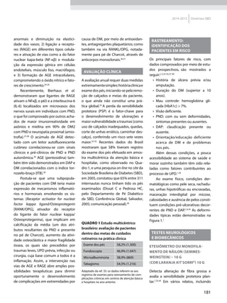 181
2014-2015 Diretrizes SBD
anormais e diminuição na elastici-
dade dos vasos; 2) ligação a recepto-
res (RAGE) em diferentes tipos celula-
res e ativação de vias como a do fator
nuclear kapa-beta (NF-κβ) e modula-
ção da expressão gênica em células
endoteliais, músculo liso, macrófagos;
e 3) formação de AGE intracelulares,
comprometendo o óxido nítrico e fato-
res de crescimento.24-26
Recentemente, Bierhaus et al.
demonstraram que ligantes de RAGE
ativam o NFκβ, o p65 e a interleucina-6
(IL-6) localizados em microvasos dos
nervos surais em indivíduos com PND,
o que foi comprovado por outros acha-
dos de maior imunorreatividade em
axônios e mielina em 90% de DM2
com PND e neuropatia proximal (amio­
trofia).27,28
O acúmulo de AGE detec-
tado com um leitor autofluorescente
cutâneo correlacionou-se com sinais
clínicos e pré-clínicos de PND e PND
autonômica.29
AGE (pentosidina) tam-
bém têm sido demonstrados em DAP e
DM correlacionados com o índice tor-
nozelo-braço (ITB).30
Postula-se que uma subpopula-
ção de pacientes com DM teria maior
expressão de mecanismos inflamató-
rios e hormonais envolvendo os sis-
temas (Receptor activator for nuclear
factor kappa ligand/Osteoprotegerin
[RANK/OPG], ativador do receptor
do ligante do fator nuclear kappa/
Osteoprotegerina), que implicam em
calcificação da média (um dos atri-
butos resultantes da PND e presente
no pé de Charcot), aumento da ativi-
dade osteoclástica e maior fragilidade
óssea, os quais são precedidos por
traumas leves, UPD prévia, infecção ou
cirurgia, cuja base comum a todos é a
inflamação. Assim, a intervenção nas
vias de AGE e RAGE abre amplas pos-
sibilidades terapêuticas para dirimir
oportunamente o desenvolvimento
de complicações em extremidades por
causa de DM, por meio de antioxidan-
tes, antiagregantes plaquetários; como
também na via RANKL/OPG, notada-
mente para pé de Charcot, através de
anticorpos mono­clonais.30,31
Avaliação clínica
A avaliação anual requer duas medidas
extremamentesimples:históriaclínicae
exame dos pés, iniciando-se pela remo-
ção de calçados e meias do paciente,
o que ainda não constitui uma prá-
tica global.34
A perda da sensibilidade
protetora (PSP) é o fator-chave para
o desenvolvimento de ulcerações e
maior vulnerabilidade a traumas (como
uso de calçados inadequados, quedas,
corte de unhas errático, caminhar des-
calço), conferindo um risco sete vezes
maior.32-35
Recentes dados do Brasil
mostraram que 58% tiveram registro
do exame dos pés efetuado em amos-
tra multicêntrica da atenção básica e
hospitalar, como observado no Qua-
dro 1, e uma pesquisa on-line no site da
Sociedade Brasileira de Diabetes (SBD),
em 2005, constatou que 65% entre 311
internautas nunca tinham tido os pés
examinados (Dissat C e Pedrosa HC,
pelo Departamento de Pé Diabético
da SBD, Conferência Global, Salvador,
2005; comunicação pessoal).36
Rastreamento:
identificação dos
pacientes em risco
Os principais fatores de risco, com
dados comprovados por meio de estu-
dos prospectivos, são mostrados a
seguir:1,5,33-35,37-40
•	 História de úlcera prévia e/ou
amputação.
•	 Duração do DM (superior a 10
anos).
•	 Mau controle: hemoglobina gli-
cada (HbA1c) > 7%.
•	 Visão deficiente.
•	 PND: com ou sem deformidades,
sintomas presentes ou ausentes.
•	 DAP: claudicação presente ou
ausente.
•	 Orientação/educação deficiente
acer­ca de DM e de problemas
nos pés.
Além dessas condições, a pouca
acessibilidade ao sistema de saúde e
morar sozinho também têm sido rela-
tadas como fatores contribuintes ao
processo de UPD.1,34
Ao exame físico, condições der-
matológicas como pele seca, rachadu-
ras, unhas hipotróficas ou encravadas,
maceração interdigital por micose,
calosidades e ausência de pelos consti-
tuem condições pré-ulcerativas decor-
rentes de PND e DAP.1,4,34
As deformi-
dades típicas estão demonstradas na
Figura 1.1
Testes neurológicos
e biomecânicos
Etesiômetro ou monofila-
mento de náilon (Semmes-
Weinstein) – 10 g
(cor laranja kit sorri®
) 10 g
Detecta alteração de fibra grossa e
avalia a sensibilidade protetora plan­
tar.1,33,34
Em vários relatos, incluindo
QUADRO 1 Estudo multicêntrico
brasileiro: avaliação de pacientes
dentro das metas de cuidados
rotineiros na prática clínica
Exame dos pés 58,2% (1.300)
Fundoscopia 46,9% (1.047)
Microalbuminúria 38,9% (869)
Tabagismo 54,5% (1.216)
Adaptado da ref. 35: os dados referem-se aos
registros de exames para rastreamento de com-
plicações crônicas em centros de atenção básica
e hospitais no ano anterior.
 
