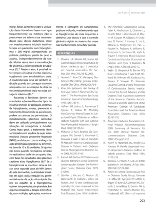 203
2014-2015 Diretrizes SBD
meros falsos conceitos sobre a utiliza-
ção deste hormônio fazem com que
frequentemente os médicos não a
prescrevam ou adiem a sua recomen-
dação para idosos diabéticos. Deve
ser imediatamente iniciada insulino-
terapia em pacientes com hiperglice-
mia > 280 mg/dl acompanhada de
poliúria, polidipsia, perda de peso e
astenia, independentemente da ida-
de. Muitas vezes, com a normalização
da glicemia, a glicotoxicidade desapa-
rece (C).48
Nesses casos, é possível in-
terromper a insulina e tentar manter a
euglicemia com antidiabéticos orais.
A insulinoterapia deve ser também in-
dicada quando se conseguir controle
adequado com associação de dois ou
três medicamentos orais nas suas do-
sagens máximas (B).47
Pacientes e familiares devem ser
orientados sobre os diferentes tipos de
insulina, técnicas de aplicação, sintomas
de hipoglicemia, causas, prevenção e
tratamento.Recomenda-se,paraidosos,
preferir as canetas ou pré-misturas. O
monitoramento glicêmico domiciliar
deve ser utilizado principalmente nas
situações de emergência e dúvidas.
Como regra geral, o tratamento deve
ser iniciado com insulina de ação inter-
mediária (neutral protamine Hagedorn
[NPH]), ao deitar, ou com os análogos de
ação prolongada (glargina ou detemir),
na dose de 10 a 20 unidades. Os ajustes
nas doses, quando necessários, deverão
ser realizados a cada três ou quatro dias,
com base nos resultados das glicemias
capilares e/ou hipoglicemia (B).49
Se a
hiperglicemia se mantiver, deve-se ini-
ciar uma segunda dose de NPH (antes
do café da manhã), ou introduzir insuli-
nas de ação rápida (regular) ou prefe-
rencialmente de ação ultrarrápida (lis-
pro ou asparte) se a hiperglicemia
ocorrer nos períodos pós-prandiais. Em
algumas situações, a terapia intensifica-
da, com múltiplas aplicações, monitora-
mento e contagem de carboidratos,
pode ser utilizada, mas lembrando que
as hipoglicemias são mais frequentes e
deletérias aos idosos e que o controle
glicêmico rígido na maioria das vezes
não traz benefícios nessa fase da vida.
REFERÊNCIAS
 1.	 Moreira LLR. Moreira MF, Nunes AB.
Carecterização clínico-te­rapêutica de
idosos diabéticos tipo 2 atendidos
em hospital universitário. Ver. Soc.
Bras. Clin. Med. 7(4):228-32, 2009.
 2.	 Honnick T. Aron DC Managing Dia-
betes in the elderly: go easy, indivi-
dualize Clev Clinic J Med;2008:70-8
  3.	 Khan HA. Leibowitz HM. Ganley JP.
Kini MM, ColtonT, Nickerson RS, Da-
wber T. The Framingham Eye Study
American Journal of Epidemiology.
1997;106(1):33-41.
 4.	 Haffner SM, Lethto S, Ronnemaa T,
Pyorala K, Laakso M. Mortality
fromCoronary Heart Disease in Sub-
jects withType 2 Diabetes an in Non-
diabetic Subjects with and without
Prior Myorcardial Infarction. N. Engl J
Med. 1998;339:229-34.
  5.	 Millicevic Z, Raz I, Beatties SD, Cam-
paigne BN, Sarwat S, Gromniak E,
Kowaska I, Galic E, Tan M. Hanefeld
M. Natural History of Cardiovascular
Disease in Patients with Diabetes:
Role of Hyperglycemia Dia­betes Ca-
re. 2008;31:S155-S160.
  6.	 Kannel WB, McGee Dl. Diabetes and
glucose tolerance as risk factors for
cardiovascular disease: the Framin-
gham Study. Diabetes Care. 1979;
2:120-6.
 7.	 Stamler J, Vaccaro O, Neaton JD,
Wentworth D. Diabetes, other risk
factors, and 12-year cardiovascular
mortality for men screened in the
Multiple Risk Factor Intervention
Trial. Diabetes Care. 1993;16:434-44.
 8.	 The ADVANCE Collaborative Group,
Patel A, MacMahon S, Chalmers J,
Neal B, Billot L, Woodward M, Mar-
re M, Cooper M, Glasziou P, Grob-
bee D, Hamet P, Harrap S, Liu L,
Mancia G, Mogensen CE, Pan C,
Poulter N, Rodgers A, Williams B,
Bompoint S, de Galan BE, Joshi R,
Travert F. Intensive Blood Glucose
Control and Vascular Outcomes in
Patients with Type 2 Diabetes. N
Engl J Med. 2008;358:2560-72.
 9.	 Skyler JS, Bergenstal R, Bonow RO,
Buse J, Deedwania P, Gale EAM, Ho-
ward BV, Kirkman MS, Kosiborod M,
Reaven P, Sherwin RS. Intensive
Glycemic Control and the Prevention
of Cardiovascular Events: Implica-
tions of the Accord, Advance, and VA
Diabetes Trials A position statement
of the American Diabetes Associa-
tion and a scientific statement of the
American College of Cardio­logy
Foundation and the American Heart
Association. Diabetes Care. 2009;
32:187-192.
10.	 American Diabetes Association Cli-
nical Practice Recommendations
2009. Summary of Revisions for
the 2009 Clinical Practice Re­
commendations. Diabetes Care.
2009;32(Suppl)S3-S5.
11.	 Kilvert A, Fitzgerald MG, Wright AD,
Nattrass M. Newly diagnosed insu-
lin-dependent diabetes mellitus in
elderly patients. Diab Med. 1984;
1:115-118.
12.	 Benbow SJ, Walsh A, Gill GV. Brittle
diabetes in the elderly. JR Soc Med.
2001;94(11):578-580.
13.	 Action to Control Cardiovascular Risk
in Diabetes Study Group, Gers­tein
HC, Miller ME, Byington RP, Goff DC Jr,
Bigger JT, Buse JB, Cushman WC, Ge-
nuth S, IsmailBeigi F, Grimm RH Jr,
Probstfield JL, Simons-Morton DG,
Friedewald WT. Effects of intensive
 