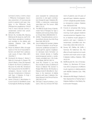 205
2014-2015 Diretrizes SBD
Schmitzt O, Skrha J, Smith U, Taton
J. PROactive Investigators Secon-
dary prevention of macrovascular
events in patients with type 2 dia-
betes in the PROactive Study
(PROspective pioglitazone Clinical
Trial In macro Vascular Events): a
randomized control trial. Lancet.
2005;366:1279-85.
38.	 Bertoni AG, Hundley WG, Massing
MW, Bonds DE, Burke GL, Goff Jr DC.
Heart failure prevalence, incidence
and mortality in the elderly with
diabetes. Diabetes Care. 2004;
27(3):699-703.
39.	 Nissen SE, Wolski K. Effect of rosigli-
tazone on the risk of myocardial in-
farction and death from cardiovas-
cular causes. N Engl J Med. 2007;
356:2456-71.
40.	 Duckworth W, Abraira C, Moritz T,
Reda M, Emanuele N, Reaven PD,
Zieve FJ, Merks J, Davis SN, Hayward
R, Warren SR, Pharm D, Goldman S,
McCarren M, Vitek ME, Henderson
WG, Huang GD, for the the VADT In-
vestigators. Glucose Control and
Vascular Complications in Veterans
with Type 2 Diabetes. N Engl J
Med. 2009;360:129-39.
41.	 Home P, Pocock S, Beck-Nielsen H,
Curtis P, Gomis R, Hanefeld N, Jones
N, Komajda M, McMurray. Rosiglita-
zone evaluated for cardiovascular
outcomes in oral agent combina-
tion therapy for type 2 diabetes (RE-
CORD); a multicenter, randomized,
open-label trial. The Lancet. 2009;
9681:2125-35.
42.	 The BARI 2D Study Group. A Rando-
mized Trial of Therapies for Type 2
Diabetes and Coronary Artery Disea-
se. N Engl J Med. 2009;360:2503-15.
43.	 ADRAC. Thiazolidinediones and re-
duced bone density. Aust Adv Drug
React Bull. 2007;26:18.
44.	 Grey A, Bolland M, Gamble G, Wattie
D, Horne A, Davidson J et al.The pe-
roxissome proliferator-activated re-
ceptor-gamma agonist rosiglitazo-
ne decreases bone formation an
bone mineral density in healthy
postmenopausal women: a rando-
mized, controlled trial. J Clin Endo-
crinol Meab. 2007;92:1305-10.
45.	 Josse RG, Chiasson JL, Lau DCW,
Ross SA,Yale JF, Leiter LA, Matheux P,
Tessier D, Wolever TM, Gerstein H,
Rodger NW, Doman JM, Murphy LJ,
Rabasa-Lhoret R, Meneilly GS. Acar-
bose in the treatment of elderly
patients with type 2 diabetes. Dia-
betes Research and Clinical Practice.
2007;59(1):37-49.
46.	 Del Prato S, Heine RJ, Keilson L, Gui-
tard C, Shen SG, Emmons RP. Treat-
ment of patients over 64 years of
age with type 2 diabetes: experien-
ce from nateglinide pooled databa-
se retrospective analysis. Diabetes
Care. 2003;26:2075-80.
47.	 Fritsche A, Schweitzer MA, Haring
HU. Glimepiride combined with
morning insulin glargine bedtime
neutral protamine Hage­dorn insu-
lin, or bedtime insulin glargine in
patients with type 2 diabetes. A
randomized, controlled trial. Ann
Intern Med. 2003;138(12):952-59.
48.	 Garvey WT, Olefsky JM, Griffin J,
Hamman RF, Kolterman OG. The
effect of insulin treatment on insulin
secretion and insulin action in type
II diabetes mellitus. Diabetes. 1985;
34:222-34.
49.	 Wolffenbuttel BH, Sels JP, Rondas-
Colbers GJ, Menheere PP, Kruse-
man ACN. Comparison of different
insulin regimens in elderly patients
with NIDDM. Diabetes Care. 1996;
1326-32.
50.	 Abbatecola AM, Maggi S, Paolisso G.
New Approaches to Treating Type 2
Diabetes Mellitus in the Elderly: Ro-
le of IncretinTherapies.
 
