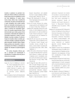 237
2014-2015 Diretrizes SBD
insulina e potássio no perío­do ime-
diato pós-infarto melhora a sobrevida a
longo prazo tanto em diabéticos como
em não diabéticos. O exato meca-
nismo desse efeito não é totalmente
conhecido, mas deve ser lembrado que
a ação energética dos ácidos graxos
livres no miocárdio normal passa a ser
fator desencadeante de sobrecarga de
cálcio e arritmia em miocárdio is­quê-
mico. Em estudos experimentais, ficou
demonstrado que ácidos graxos livres
aumentam a demanda de oxigênio no
miocárdio is­quêmico e reduz a contra-
tilidade ­muscular cardía­ca. A adminis-
tração de insulina reduz os ácidos gra-
xos livres e facilita a captação de glicose
pelo miocárdio. Também reduz a degra-
dação proteica do miocárdio e reduz o
tromboxano A2 (TXA2) e a atividade do
inibidor do ativador do plasminogênio
(PAI-1).
Em outras situações clínicas gra-
ves, o princípio de insulinização é
se