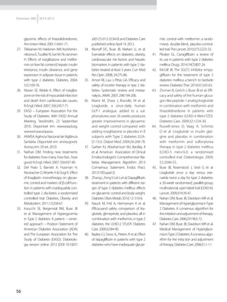 56
Diretrizes SBD 2014-2015
glycemic effects of thiazolidinediones.
AnnInternMed.2001;134:61-71.
27.	 Tiikkainen M, Hakkinen AM, Korshenin-
nikovvaE,TuulikkiN,SariM,Yki-Jarvinen
H. Effects of rosiglitazone and metfor-
minonliverfatcontend,hepaticinsulin
resistance, insulin clearance, and gene
expression in adipose tissue in patients
with type 2 diabetes. Diabetes. 2004;
53:2169-76.
28.	 Nissen SE, Wolski K. Effect of rosiglita-
zoneontheriskofmyocardialinfarction
and death from cardiovascular causes.
NEnglJMed.2007;356:2457-71.
29.	 EASD – European Assocation For the
Study of Diabetes. 46th EASD Annual
Meeting, Stockholm, 23 September
2010. Disponível em: www.easd.org;
www.ema.europa.eu.
30.	 ANVISA Agência Nacional deVigilância
Sanitária. Disponível em: anvisa.gov.br.
Acessoem:29set.2010.
31.	 Nathan DM. Finding new treatments
fordiabetes:howmany,howfast...how
good.NEnglJMed.2007;356:437-40.
32.	 	Del Prato S, Barnett A, Huisman H,
NeubacherD,WoerleH&DugiK.Effect
of linagliptin monotherapy on glycae-
mic control and markers of β-cell func-
tion in patients with inadequately con-
trolled type 2 dia-betes: a randomized
controlled trial. Diabetes, Obesity and
Metabolism.2011;13:258-67.
33.	 Inzucchi SE, Bergenstal RM, Buse JB
et al. Management of Hypergycemia
in Type 2 diabetes: A patient – cente-
red approach – Position Statement of
American Diabetes Association (ADA)
and The European Association for The
Study of Diabetes (EASD). Diabetolo-
gia version online 2012 (DOI 10.1007/
s00125-012-2534-0) and Diabetes Care
publishedonlineApril19.2012.
34.	 Klonoff DC, Buse JB, Nielsen LL et al.
Exenatide effects on diabetes, obesity,
cardiovascular risk factors and hepatic
biomarkers in patients with type 2 dia-
betes treated at least 3 years. Curr Med
ResOpin.2008;24:275-86.
35.	 Amori RE, Lau J, Pittas GA. Efficacy and
safety of incretin therapy in tipe 2 dia-
betes: Systematic review and metaa-
nalysis.JAMA.2007;298:194-206.
36.	 Marre M, Shaw J, Brandle, M et al.
Liraglutide, a once-daily human
GLP-1 analogue, added to a sul-
phonylurea over 26 weeks produces
greater improvements in glycaemic
and weight control compared with
adding rosiglitazone or placebo in ß
subjects with Type 2 diabetes (LEA-
D-1SU). Diabet Med. 2009;26:268-78.
37.	 Garber AJ, Abrahamson MJ, Barzilay JI
et al. American Association of Clinical
Emdocrinologist's Comprehensive Bia-
betes Management Algorithm 2013
Comsensus Statement. Endoc Pract.
2013;19(Suppl2).
38.	 ZhangL,FengY,ListJ,etal.Dapagliflozin
teratment in patients with different sta-
ges of type 2 diabetes mellitus: effects
onglycaemiccontrolandbodyweight.
DiabetesObesMetab2010;12:510-6.
39.	 Nauck M, Frid A, Hermansen K et al.
Efficacyand safety comparison of lira-
glutide, glimepiride, and placebo, all in
combinationwithmetformin,intype2
diabetes: the LEAD-2 STUDY. Diabetes
Care.2009;32:84-90.
40.	 Bayley CJ, Gross JL, Pieters A et al. Effect
of dapagliflozin in patients with type 2
diabetes who have inadequate glycae-
miic control with metformin: a rando-
mised, double-blind, placebo-control-
ledtrial.TheLancet.2010;375:2223-33.
41.	 Plosker GL. Canagliflozin: a review of
its use in patients with type 2 diabetes
mellitusDrugs.2014:74(7):807-24.
42.	 McGill JB. The SGLT2 inhibitor empa-
gliflozin for the treatment of type 2
diabetes mellitus a bench to bedside
review. DiabetesTher. 2014;5(1):43-63.
43.	 Zinman B, Gerich J, Buse JB et al. Effi-
cacy and safety of the human gluca-
gon-likepeptide-1analogliraglutide
in combination with metformin and
thiazolidinedione in patients with
type 2 diabetes (LEAD-4 Met+TZD).
Diabetes Care. 2009;32:1224-30.
44.	 Russell-Jones D, Vaag A, Schmitz
O et al. Liraglutide vs insulin glar-
gine and placebo in combination
with metformin and sulfonylurea
therapy in type 2 diabetes mellitus
(LEAD-5 met+SU): a randomised
controlled trial. Diabetologia. 2009;
52:2046-55.
45.	 Buse JB, Rosenstock J, Sesti G et al.
Liraglutide once a day versus exe-
natide twice a day for type 2 diabetes:
a 26-week randomised, parallel-group,
multinational, open-label trial (LEAD-6).
Lancet.2009;374:39-47.
46.	 Nahan DM, Buse JB, Davidson MR et al.
ManagementofHyperglycemiainType
2 Diabetes: A consensus algorithm for
theinitiationandadjustmentoftherapy.
DiabetesCare.2006;29:1963-72.
47.	 Nahan DM, Buse JB, Davidson MR et al.
Medical Management of Hyperglyce-
miainType2Diabetes:Aconsesusalgo-
rithm for the initia tion and adjustment
oftherapy.DiabetesCare.2008;31:1-11.
 