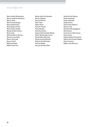 VI
Diretrizes SBD 2014-2015
Marco André Mezzasalma
Marcos Antônio Tambascia
Marcos Ávila
Maria Goretti Burgos
Maria Isabel Favaro
Maria Regina Torloni
Maria Tereza Zanella
Marilia de Brito Gomes
Mario Saad
Marlene Merino Alvarez
Mauricio Levy Neto
Mauro Sancovski
Mauro Scharf
Melanie Rodack
Milton César Foss
Mirela Jobim de Azevedo
Monica Gabbay
Monica Oliveira
Nanci Silva
Nelson Rassi
Paula M. Pascali
Paulo Morales
Raul Dias Santos
Regina Célia Santiago Moisés
Renan Montenegro Junior
Renata Maria Noronha
Renata Szundy Berardo
Roberta Arnoldi Cobas
Rosiane Mattar
Ruy Lyra da Silva Filho
Sandra Pinho Silveiro
Saulo Cavalcanti
Sergio Atala Dib
Sérgio Vencio
Sharon Nina Admoni
Silmara Leite
Silvana Emilia Speggiorin
Silvia Ramos
Sonia Aurora Alves Grossi
Sonia Fusaro
Tadashi Akitani Toyoshima
Valeria Diniz Duarte Piliakas
Vieira Francisco
Walter José Minicucci
 