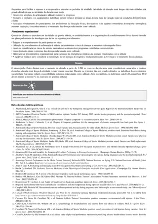 1 .
2 .
3 .
4 .
5 .
6 .
7 .
8 .
9 .
10 .
11 .
12 .
13 .
14 .
15 .
16 .
17 .
18 .
19 .
20 .
21 .
22 .
23 .
24 .
frequentes para facilitar o repouso e a recuperação e encurtar os períodos de atividade. Atividades de duração mais longas são mais afetadas pela
grande altitude do que as atividades de duração mais curta
• Desenvolva um plano de aclimatação à altitude: monitore o progresso
• Vestuário: o vestuário e os equipamentos individuais devem fornecer proteção ao longo de uma faixa de variação maior de condições de temperatura
e vento
• Educação: o treinamento dos participantes, dos profissionais de Educação Física, dos técnicos e das equipes comunitárias de resposta à emergência
aumenta a redução, o reconhecimento e o tratamento das doenças relacionadas com a altitude.
Planejamentoorganizacional
Quando os clientes se exercitam em localidades de grande altitude, os estabelecimentos e as organizações de condicionamento físico devem formular
um plano padronizado de abordagem que inclua os seguintes procedimentos:
• Triagem e acompanhamento de participantes em risco
• Utilização de procedimentos de aclimatação à altitude para minimizar o risco de doenças e aumentar o desempenho físico
• Levar em consideração os riscos do terreno montanhoso ao desenvolver programas e atividades com exercícios
• Consciência dos sinais e sintomas das doenças relacionadas com a altitude
• Elaboração de procedimentos organizacionais para o cuidado de emergências médicas das doenças relacionadas com a altitude
• A equipe de médicos deve considerar a manutenção de um estoque de oxigênio e medicamentos para a prevenção e o tratamento dessas doenças.
Resumo
O desempenho físico diminui com o aumento da altitude a partir de 1.200 m, com os decréscimos mais consideráveis associados a maiores
elevações, duração mais longa da atividade e maior massa muscular. Durante os primeiros dias em grandes altitudes, os indivíduos devem minimizar
sua atividade física para reduzir a suscetibilidade a doenças relacionadas com a altitude. Após esse período, os indivíduos cuja Ex Rx especifique FCD
devem manter a mesma FC no exercício em grandes altitudes.
Recursos on-line
United StatesArmyInstituteof EnvironmentalMedicine(USARIEM):
www.usariem.army.mil
Referências bibliográficas
AbenhaimL, Rossignol M, Valat J, et al. The role of activity in the therapeutic management of back pain. Report of the International Paris Task Force on
Back Pain. Spine . 2000;25(4):1S–33S.
ACOGCommittee Obstetric Practice.ACOGCommittee opinion. Number 267, January 2002: exercise during pregnancy and the postpartumperiod. Obstet
Gynecol . 2002;99(1):171–3.
Aina A, May S, Clare H. The centralization phenomenon of spinal symptoms—a systematic review. Man Ther . 2004;9:134–43.
Airaksinen O, Brox J, Cedraschi C, et al. Chapter 4 European guidelines for the management of chronic nonspecific low back pain. Eur Spine J .
2006;15:s192–300.
American College of Sports Medicine. Position stand. Exercise and physical activity for older adults. Med Sci Sports Exerc . 1998;30(6):992–1008.
American College of Sports Medicine, Armstrong LE, Casa DJ, et al. American College of Sports Medicine position stand. Exertional heat illness during
training and competition. Med Sci Sports Exerc . 2007;39(3):556–72.
American College of Sports Medicine, Chodzko-Zajko WJ, Proctor DN, et al. American College of Sports Medicine position stand. Exercise and physical
activity for older adults. Med Sci Sports Exerc . 2009;41(7):1510–30.
American College of Sports Medicine, Sawka MN, Burke LM, et al. American College of Sports Medicine position stand. Exercise and fluid replacement.
Med Sci Sports Exerc . 2007;39(2):377–90.
Andersson EI, Lin CC, Smeets RJ. Performance tests in people with chronic low back pain: responsiveness and minimal clinically important change. Spine
(Phila Pa 1976) . 2010;35(26):E1559–63.
Armstrong LE. Heat and humidity. In: Armstrong LE, editor. Performing in Extreme Environments . Champaign: Human Kinetics; 2000.p. 15–70.
Artal R, O’Toole M. Guidelines of the American College of Obstetricians and Gynecologists for exercise during pregnancy and the postpartumperiod. Br J
Sports Med . 2003;37(1):6–12; discussion 12.
Assessing Physical Performance in the Older Patient [Internet]. Bethesda (MD): National Institute on Aging, U.S. National Institutes of Health; [cited
2011 Feb 4]. Available from: http://www.grc.nia.nih.gov/branches/ledb/sppb/index.htm
Atlas S, Deyo R. Evaluating and managing acute low back pain in the primary care setting. J Gen Intern Med . 2001;16(2):120–31.
Bar-Or O, Rowland TW. Pediatric Exercise Medicine: From Physiological Principles to Health Care Application . Champaign (IL): Human Kinetics;
2004. 501 p.
Beimborn D, Morrissey M. A review of the literature related to trunk muscle performance. Spine . 1988;13(6):655–60.
Binkley HM, Beckett J, Casa DJ, Kleiner DM, Plummer PE. National Athletic Trainers’Association Position Statement: exertional heat illnesses. J Athl
Train . 2002;37(3):329–43.
Bouwmeester W, van Enst A, van Tulder M. Quality of low back pain guidelines improved. Spine . 2009;34(23):2563–7.
Brajkovic D, Ducharme MB. Facial cold-induced vasodilation and skin temperature during exposure to cold wind. Eur J Appl Physiol . 2006;96(6):711–21.
Campbell MK, Mottola MF. Recreational exercise and occupational activity during pregnancy and birth weight: a case-control study. Am J Obstet Gynecol
. 2001;184(3):403–8.
Canada’s Windchill Index: Windchill Hazards and What To Do [Internet]. Gatineau (Quebec): Environment Canada; [cited 2011 Feb 4]. Available from:
http://www.ec.gc.ca/meteo-weather/default.asp?lang=En&n=5FBF816A-1
Cappaert TA, Stone JA, Castellani JW, et al. National Athletic Trainers’ Association position statement: environmental cold injuries. J Athl Train .
2008;43(6):640–58.
Carter R,3rd, Cheuvront SN, Williams JO, et al. Epidemiology of hospitalizations and deaths from heat illness in soldiers. Med Sci Sports Exerc .
2005;37(8):1338–44.
Castellani JW, Young AJ, Ducharme MB, et al.American College of Sports Medicine position stand: prevention of cold injuries during exercise. Med Sci
Sports Exerc . 2006;38(11):2012–29.
Cesari M, Kritchevsky SB, Newman AB, et al.Added value of physical performance measures in predicting adverse health-related events: results fromthe
 