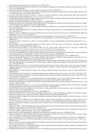 25 .
26 .
27 .
28 .
29 .
30 .
31 .
32 .
33 .
34 .
35 .
36 .
37 .
38 .
39 .
40 .
41 .
42 .
43 .
44 .
45 .
46 .
47 .
48 .
49 .
50 .
51 .
52 .
53 .
54 .
55 .
56 .
57 .
58 .
59 .
60 .
61 .
62 .
63 .
64 .
65 .
66 .
health, aging and body composition study. J Am Geriatr Soc . 2009;57(2):251–9.
Cheuvront SN, Carter R,3rd, Haymes EM, Sawka MN. No effect of moderate hypohydration or hyperthermia on anaerobic exercise performance. Med Sci
Sports Exerc . 2006;38(6):1093–7.
Cheuvront SN, Sawka MN. Hydration assessment of athletes. Gatorade Sports Sci Exch . 2005;18(2):1–5.
Chou R, QaseemA, Snow V, et al. Diagnosis and treatment of low back pain: a joint clinical practice guideline fromtheAmerican College of Physicians and
the American Pain Society. Ann Intern Med . 2007;147:478–91.
Continuous Scale Physical Functional Performance: Evaluation of Functional Performance in Older Adults [Internet]. Athens (GA): University of
Georgia; [cited 2011 Feb 4]. Available from: http://www.coe.uga.edu/cs-pfp/index.html
Cress ME, Buchner DM, Questad KA, Esselman PC, deLateur BJ, SchwartzRS. Continuous-scale physical functional performance in healthy older adults: a
validation study. Arch Phys Med Rehabil . 1996;77(12):1243–50.
Danielsson U. Windchill and the risk of tissue freezing. J Appl Physiol . 1996;81(6):2666–73.
Davenport MH, Charlesworth S, Vanderspank D, Sopper MM, Mottola MF. Development and validation of exercise target heart rate zones for overweight
and obese pregnant women. Appl Physiol Nutr Metab . 2008;33(5):984–9.
Davies GA, Wolfe LA, Mottola MF, et al. Joint SOGC/CSEP clinical practice guideline: exercise in pregnancy and the postpartum period. Can J Appl
Physiol . 2003;28(3):330–41.
Demoulin C, Vanderthommen M, Duysens C, Crielaard J. Spinal muscle evaluation using the Sorensen test: a critical appraisal of the literature. Joint Bone
Spine . 2004;73(1):43–50.
Dempsey JC, Butler CL, Williams MA. No need for a pregnant pause: physical activity may reduce the occurrence of gestational diabetes mellitus and
preeclampsia. Exerc Sport Sci Rev . 2005;33(3):141–9.
Dugan S. The role of exercise in the prevention and management of acute low back pain. Clin Occup Environ Med . 2006;5(3):615–32.
Duque I, Parra J, Duvallet A. Aerobic fitness and limiting factors of maximal performance in chronic low back pain patients. J Back Musculoskelet Rehabil .
2009;22(2):113–9.
Evetovich TK, Boyd JC, Drake SM, et al. Effect of moderate dehydration on torque, electromyography, and mechanomyography. Muscle Nerve .
2002;26(2):225–31.
Federal Interagency Forum on Aging-Related Statistics (U.S.). Older Americans 2004: Key Indicators of Well-Being . Washington (DC): Federal
Interagency Forumon Aging-Related Statistics; 2004. 141 p.
Fitnessgram/Activitygram Reference Guide [Internet]. Dallas (TX): The Cooper Institute; 2008 [cited 2011 Jan 26]. 206 p. Available from:
http://www.cooperinstitute.org/ourkidshealth/fitnessgram/documents/FITNESSGRAM_ReferenceGuide.pdf
Franklin BA, Hogan P, BonzheimK, et al. Cardiac demands of heavy snow shoveling. JAMA . 1995;273(11):880–2.
Fulco CS, Muza SR, Beidleman BA, et al. Effect of repeated normobaric hypoxia exposures during sleep on acute mountain sickness, exercise performance,
and sleep during exposure to terrestrial altitude. Am J Physiol Regul Integr Comp Physiol . 2011;300(2):R428–36.
Fulco CS, Rock PB, Cymerman A. Maximal and submaximal exercise performance at altitude. Aviat Space Environ Med . 1998;69(8):793–801.
Gagge AP, Gonzalez RR. Mechanisms of heat exchange: biophysics and physiology. In: Fregly MJ, editor. Handbook of Physiology/Section 4,
Environmental Physiology . Bethesda: American Physiological Society; 1996.p. 45–84.
Garber CE, Blissmer B, Deschenes MR, et al. American College of Sports Medicine position stand. Quantity and quality of exercise for developing and
maintaining cardiorespiratory, musculoskeletal, and neuromotor fitness in apparently healthy adults: guidance for prescribing exercise. Med Sci Sports
Exerc . 2011;43(7):1334–559.
Gibbons RJ, Balady GJ, Bricker JT, et al. ACC/AHA 2002 guideline update for exercise testing: summary article: a report of the American College of
Cardiology/American Heart Association Task Force on Practice Guidelines (Committee to Update the 1997 Exercise Testing Guidelines). Circulation .
2002;106(14):1883–92.
Gill TM, DiPietro L, Krumholz HM. Role of exercise stress testing and safety monitoring for older persons starting an exercise program. JAMA .
2000;284(3):342–9.
GonzalezRR, Cheuvront SN, Montain SJ, et al. Expanded prediction equations of human sweat loss and water needs. J Appl Physiol . 2009;107(2):379–88.
Gruther W, Wick F, Paul B, et al. Diagnostic accuracy and reliability of muscle strength and endurance measurements in patients with chronic low back
pain. J Rehabil Med . 2009;41(8):613–9.
Guralnik JM, Ferrucci L, Pieper CF, et al. Lower extremity function and subsequent disability: consistency across studies, predictive models, and value of
gait speed alone compared with the short physical performance battery. J Gerontol A Biol Sci Med Sci . 2000;55(4):M221–31.
Guralnik JM, Leveille S, Volpato S, MarxMS, Cohen-Mansfield J. Targeting high-risk older adults into exercise programs for disability prevention. J Aging
Phys Activ . 2003;11(2):219–28.
Guralnik JM, Simonsick EM, Ferrucci L, et al. A short physical performance battery assessing lower extremity function: association with self-reported
disability and prediction of mortality and nursing home admission. J Gerontol . 1994;49(2):M85–94.
Gutin B, Barbeau P, Owens S, et al. Effects of exercise intensity on cardiovascular fitness, total body composition, and visceral adiposity of obese
adolescents. Am J Clin Nutr . 2002;75(5):818–26.
Hackett PH, Roach RC. High-altitude illness. N Engl J Med . 2001;345(2):107–14.
Hasenbring M, Hallner D, Rusu A. Fear-avoidance- and endurance-related responses to pain: development and validation of the Avoidance-Endurance
Questionnaire (AEQ). European Journal of Pain [Internet]. 2008 [cited 2012 Jan 7]. doi:10.1016/j.ejpain.2008.11.001
Hayden J, van Tulder M, Tomlinson G. Systematic review: strategies for using exercise therapy to improve outcomes in chronic low back pain. Ann Intern
Med . 2005;142:776–85.
Hebestreit HU, Bar-Or O. Differences between children and adults for exercise testing and prescription. In: Skinner JS, editor. Exercise Testing and
Exercise Prescription for Special Cases: Theoretical Basis and Clinical Application . 3rd ed. Baltimore: Lippincott Williams & Wilkins; 2005.p. 68–84.
Hestbaek L, Leboeuf-Yde C, Manniche C. Low back pain: what is the long-termcourse? A review of studies of general patient populations. Eur Spine J .
2003;12(2):149–65.
Hicks G, FritzJ, Delitto A, McGill S. Preliminary development of a clinical prediction rule for determining which patients with low back pain will respond to a
stabilization exercise program. Arch Phys Med Rehabil . 2005;86:1753–62.
Hodselmans A, Dijkstra P, Geertzen J, van der Schans C. Exercise capacity in non-specific chronic low back pain patients: a lean body mass-based Astrand
bicycle test; reliability, validity and feasibility. J Occup Rehabil . 2008;18(3):282–9.
Impact of physical activity during pregnancy and postpartumon chronic disease risk. Med Sci Sports Exerc . 2006;38(5):989–1006.
Institute of Medicine (É.U.). Panel on Dietary Reference Intakes for Electrolytes and Water. Dietary Reference Intakes for Water, Potassium, Sodium,
Chloride, and Sulfate . Washington (DC): National Academies Press; 2005. 617 p.
Jensen O, Schmidt-Olsen S. A new functional test in the diagnostic evaluation of neurogenic intermittent claudication. Clin Rheumatol . 1989;8(3):363–7.
Kang HS, Gutin B, Barbeau P, et al. Physical training improves insulin resistance syndrome markers in obese adolescents. Med Sci Sports Exerc .
2002;34(12):1920–7.
Larivière C, Da Silva R,Arsenault B, Nadeau S, Plamondon A, Vadeboncoeur R. Specificity of a back muscle exercise machine in healthy and low back pain
subjects. Med Sci Sports Exerc . 2010;42(3):592–9.
Lee C, Simmonds M, Novy D, Jones S. Functional self-efficacy, perceived gait ability and perceived exertion in walking performance of individuals with low
back pain. Physiother Theory Pract . 2002;18(4):193–203.
Macdonald HM, Kontulainen SA, Khan KM, McKay HA. Is a school-based physical activity intervention effective for increasing tibial bone strength in
 